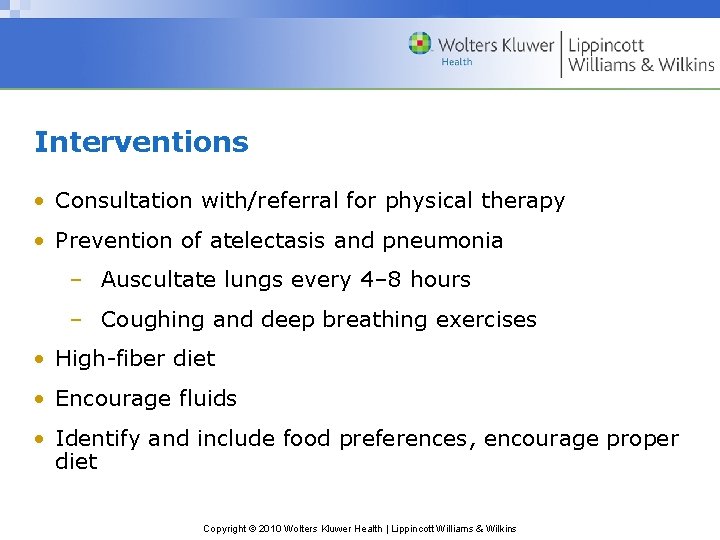Interventions • Consultation with/referral for physical therapy • Prevention of atelectasis and pneumonia –