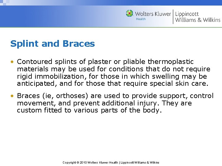 Splint and Braces • Contoured splints of plaster or pliable thermoplastic materials may be