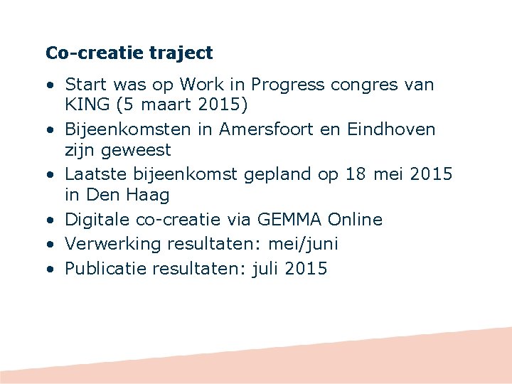 Co-creatie traject • Start was op Work in Progress congres van KING (5 maart