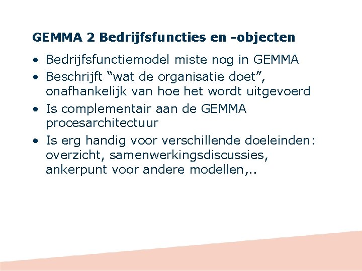 GEMMA 2 Bedrijfsfuncties en -objecten • Bedrijfsfunctiemodel miste nog in GEMMA • Beschrijft “wat