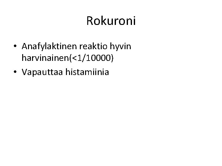 Rokuroni • Anafylaktinen reaktio hyvin harvinainen(<1/10000) • Vapauttaa histamiinia Rokuroni • Anafylaktinen reaktio hyvin harvinainen(<1/10000) • Vapauttaa histamiinia