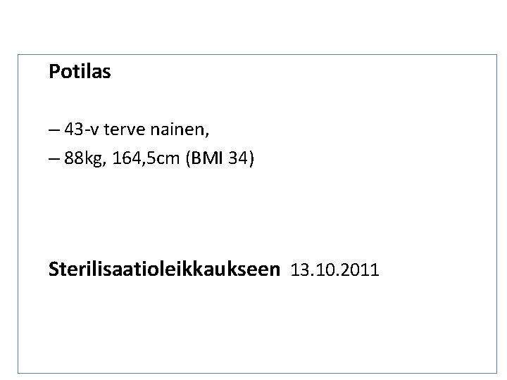 Potilas – 43 -v terve nainen, – 88 kg, 164, 5 cm (BMI 34) Potilas – 43 -v terve nainen, – 88 kg, 164, 5 cm (BMI 34)