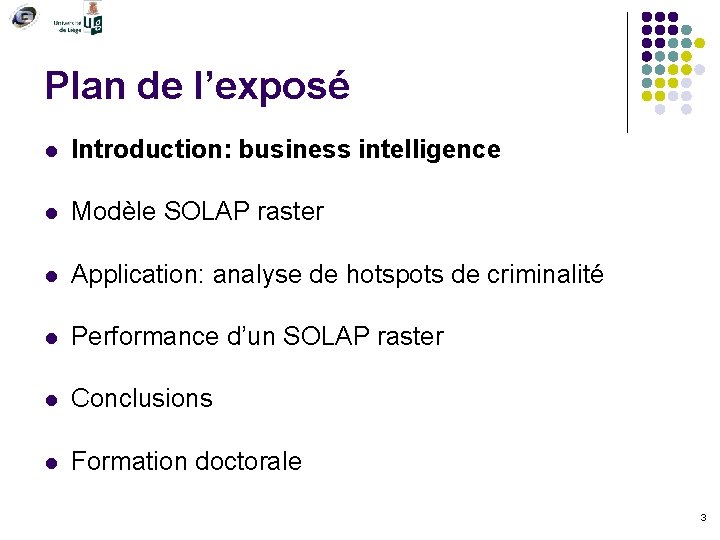 Plan de l’exposé l Introduction: business intelligence l Modèle SOLAP raster l Application: analyse