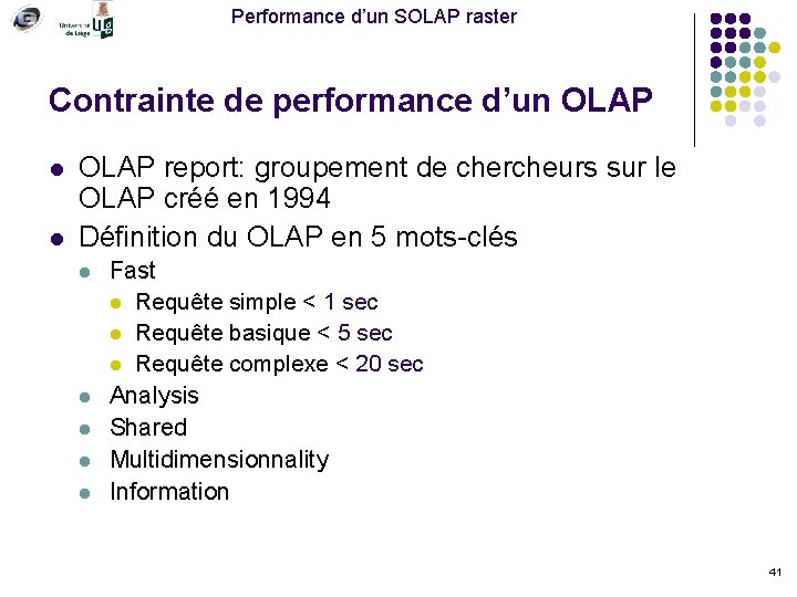 Performance d’un SOLAP raster Contrainte de performance d’un OLAP l l OLAP report: groupement