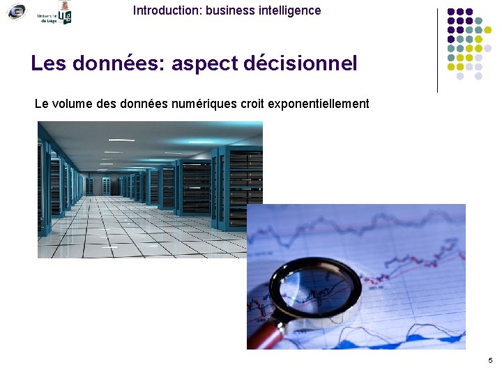 Introduction: business intelligence Les données: aspect décisionnel Le volume des données numériques croit exponentiellement