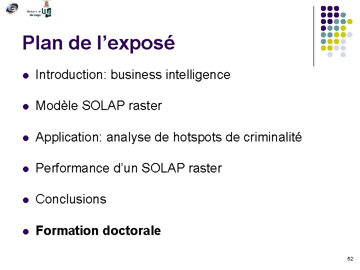 Plan de l’exposé l Introduction: business intelligence l Modèle SOLAP raster l Application: analyse