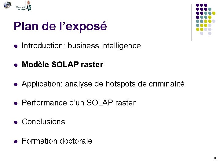 Plan de l’exposé l Introduction: business intelligence l Modèle SOLAP raster l Application: analyse