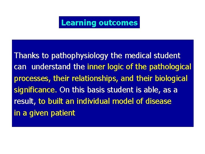 Learning outcomes Thanks to pathophysiology the medical student can understand the inner logic of