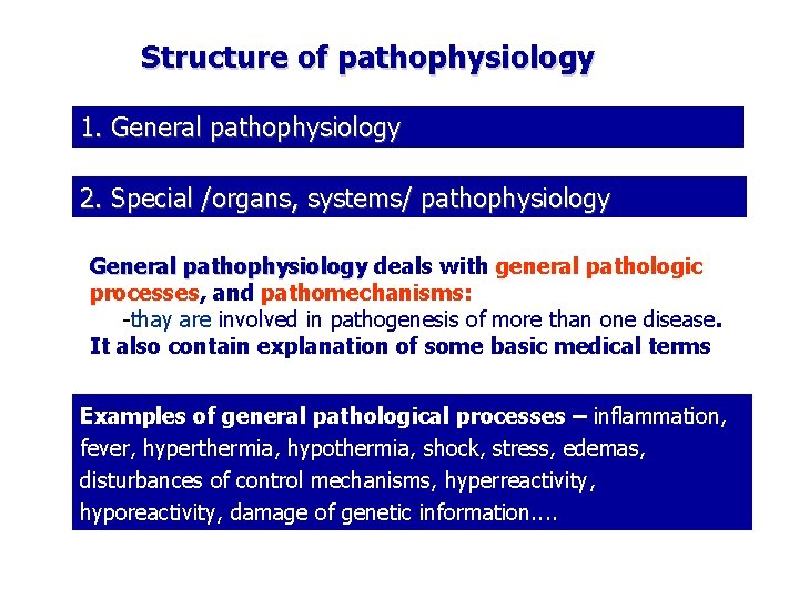 Structure of pathophysiology 1. General pathophysiology 2. Special /organs, systems/ pathophysiology General pathophysiology deals