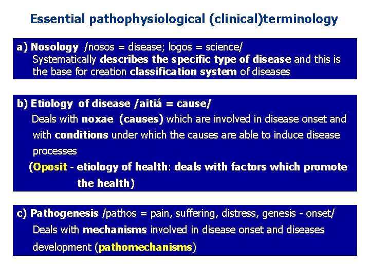 Essential pathophysiological (clinical)terminology a) Nosology /nosos = disease; logos = science/ Systematically describes the