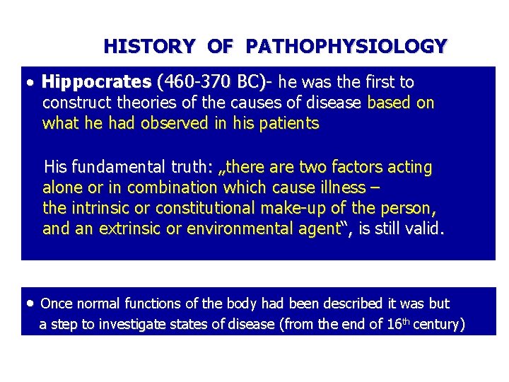 HISTORY OF PATHOPHYSIOLOGY Hippocrates (460 -370 BC)- he was the first to construct theories