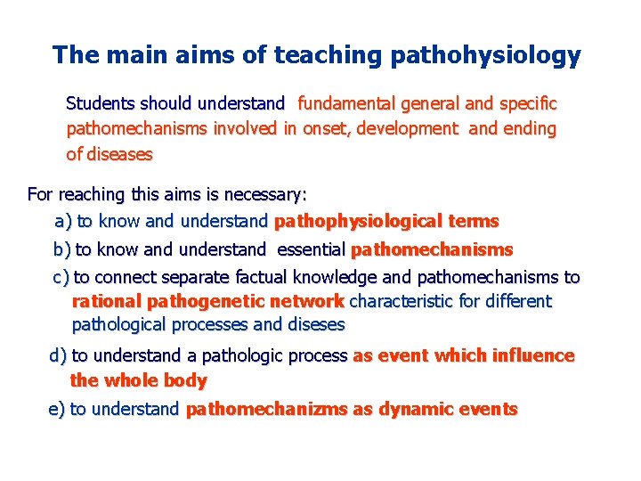 The main aims of teaching pathohysiology Students should understand fundamental general and specific pathomechanisms