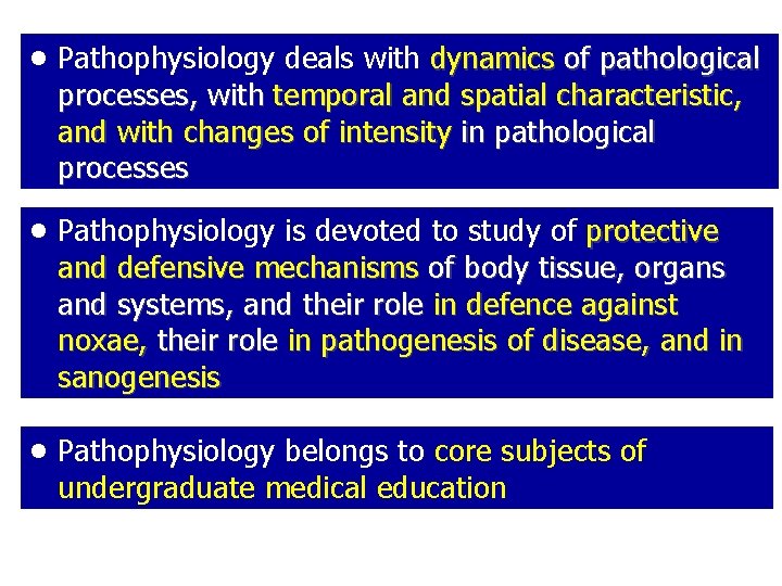  • Pathophysiology deals with dynamics of pathological processes, with temporal and spatial characteristic,