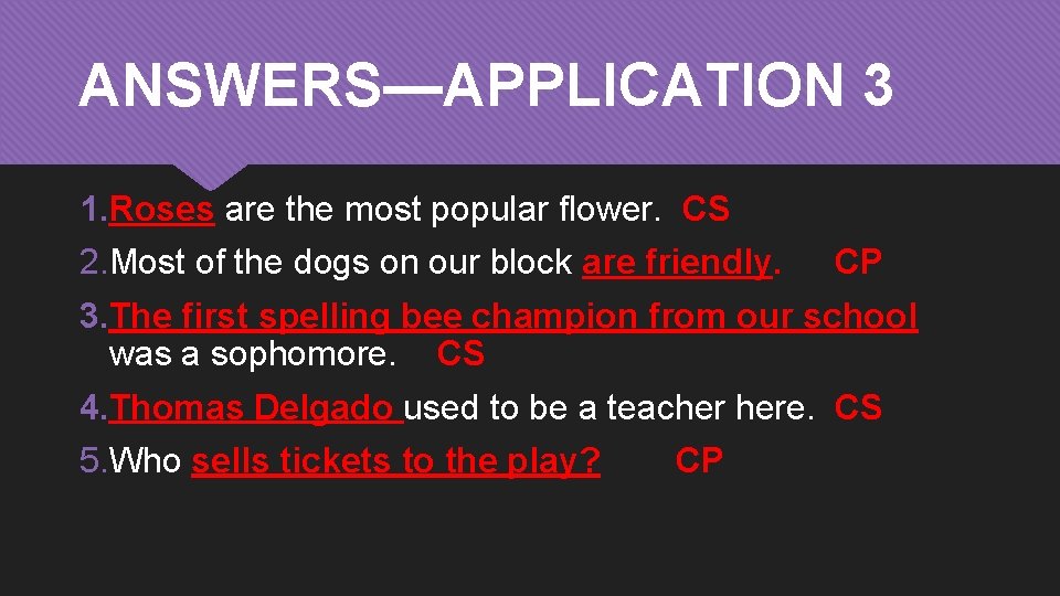 ANSWERS—APPLICATION 3 1. Roses are the most popular flower. CS 2. Most of the