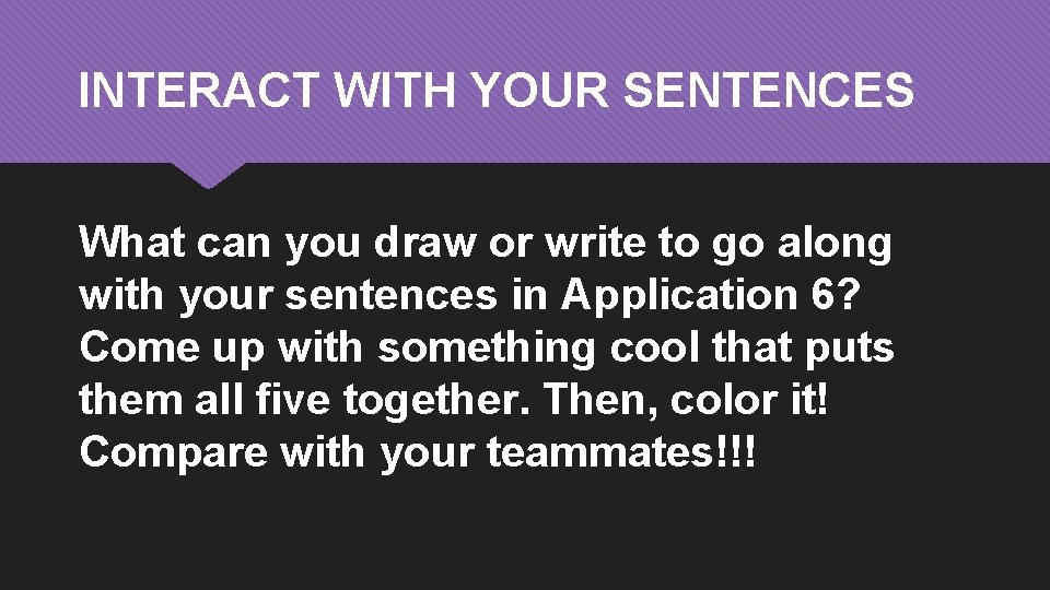 INTERACT WITH YOUR SENTENCES What can you draw or write to go along with