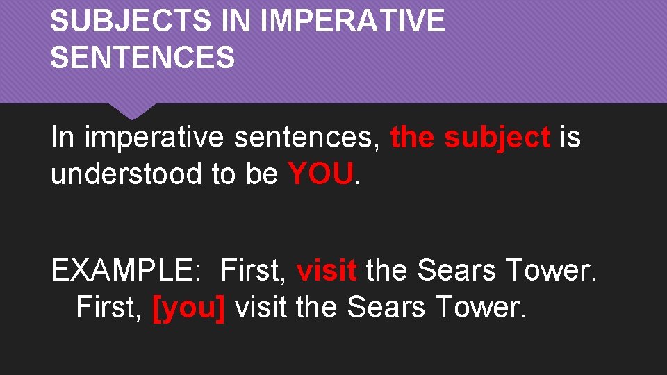 SUBJECTS IN IMPERATIVE SENTENCES In imperative sentences, the subject is understood to be YOU.