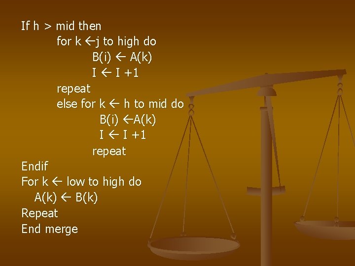 If h > mid then for k j to high do B(i) A(k) I