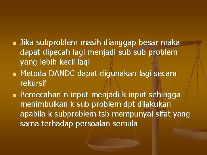 n n n Jika subproblem masih dianggap besar maka dapat dipecah lagi menjadi sub