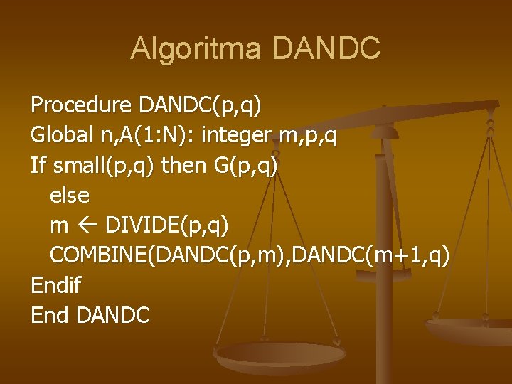 Algoritma DANDC Procedure DANDC(p, q) Global n, A(1: N): integer m, p, q If