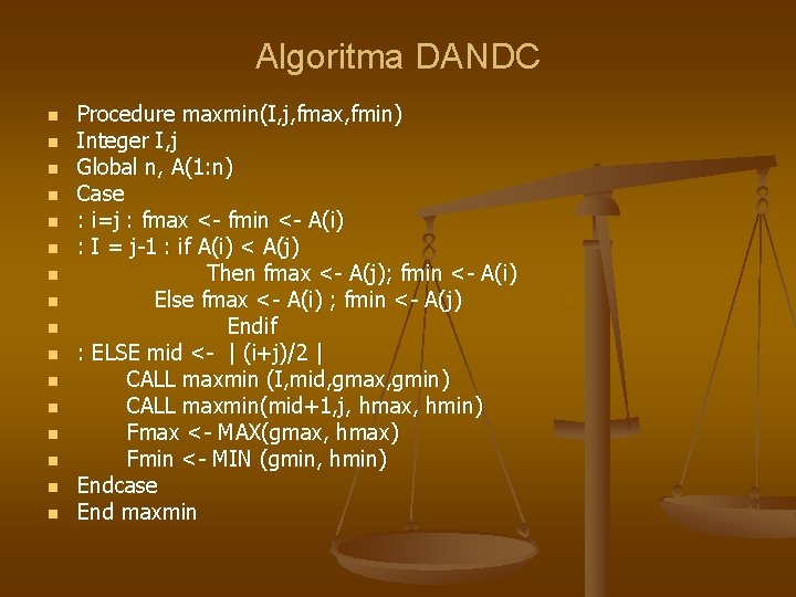 Algoritma DANDC n n n n Procedure maxmin(I, j, fmax, fmin) Integer I, j