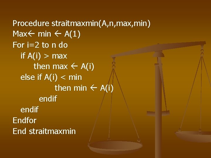 Procedure straitmaxmin(A, n, max, min) Max min A(1) For i=2 to n do if