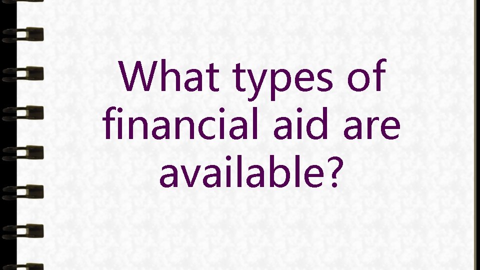 What types of financial aid are available? 