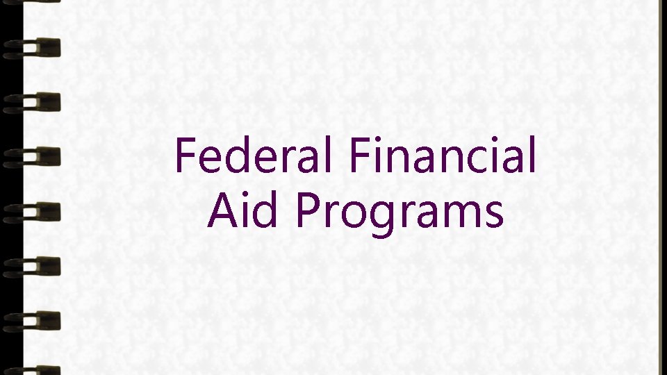 Federal Financial Aid Programs 