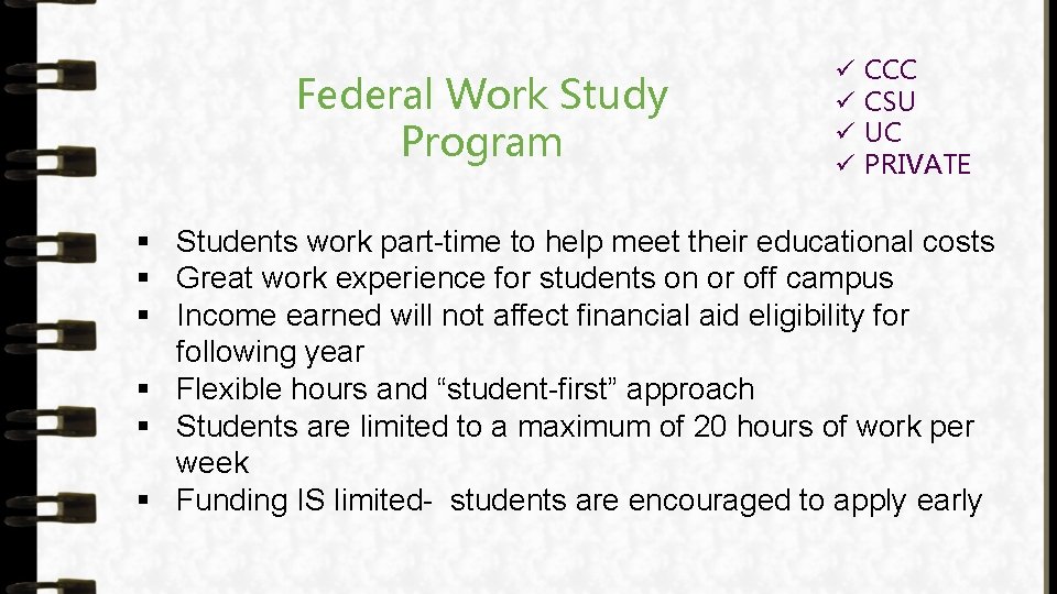 Federal Work Study Program ü ü CCC CSU UC PRIVATE § Students work part-time