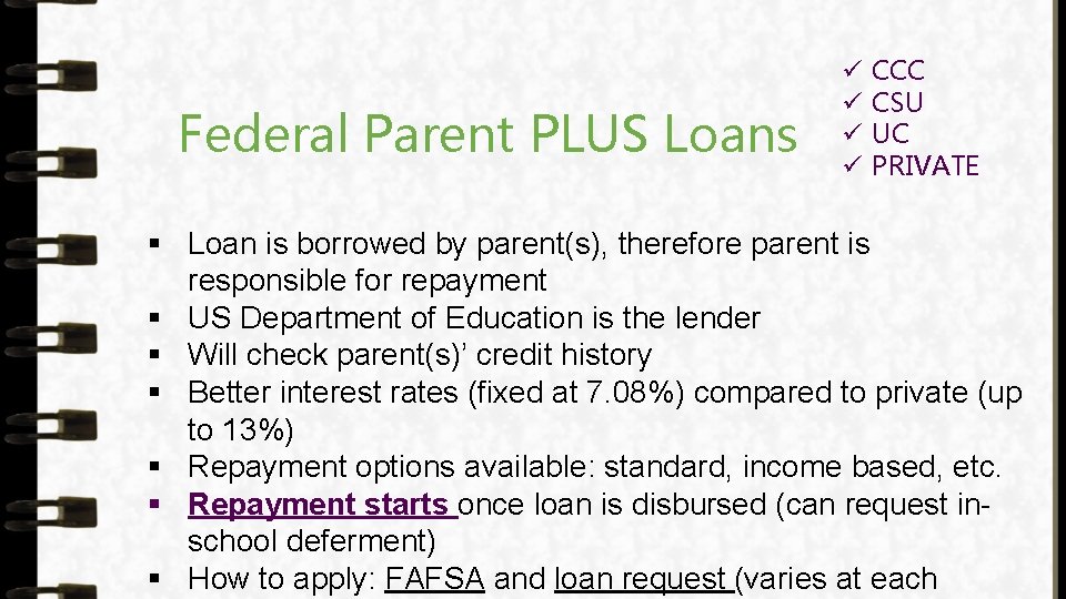 Federal Parent PLUS Loans ü ü CCC CSU UC PRIVATE § Loan is borrowed