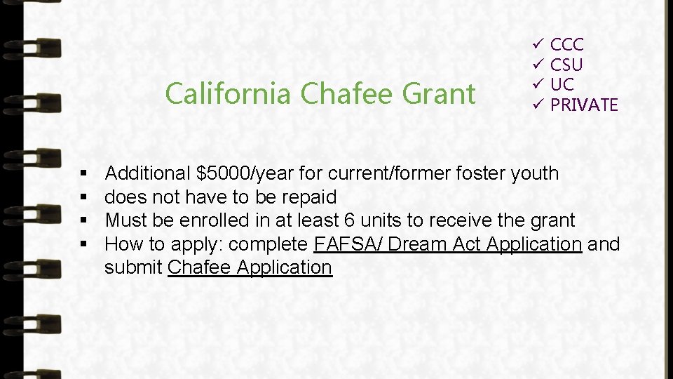 California Chafee Grant § § ü ü CCC CSU UC PRIVATE Additional $5000/year for