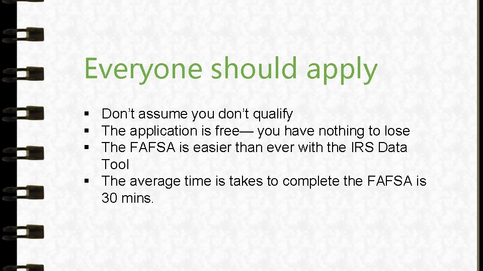 Everyone should apply § Don’t assume you don’t qualify § The application is free—