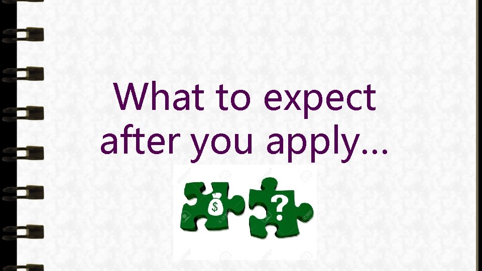 What to expect after you apply… 