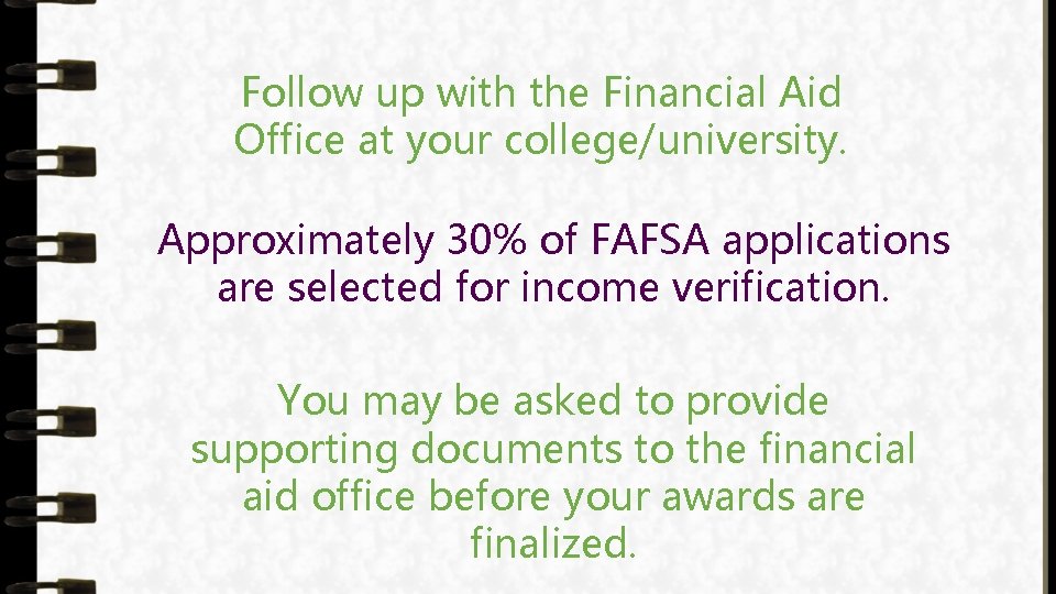 Follow up with the Financial Aid Office at your college/university. Approximately 30% of FAFSA