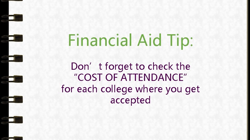 Financial Aid Tip: Don’t forget to check the “COST OF ATTENDANCE” for each college