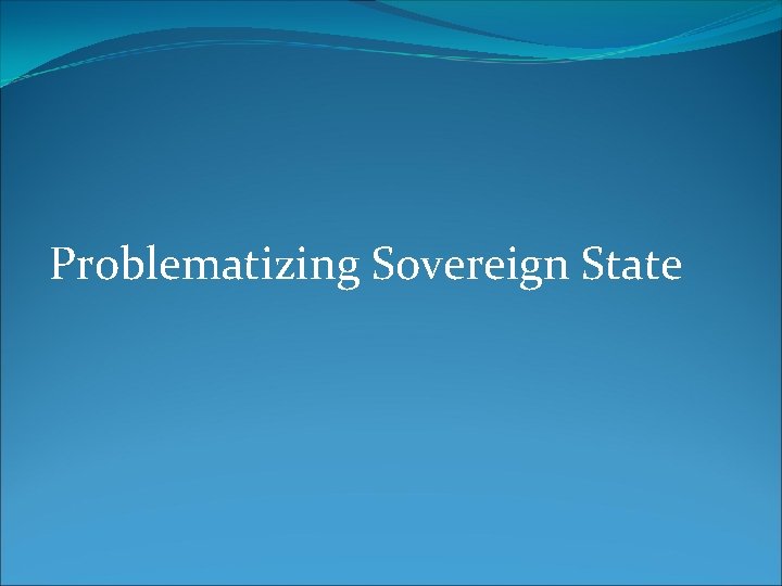 Problematizing Sovereign State 