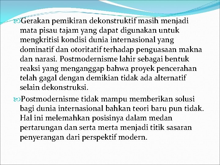  Gerakan pemikiran dekonstruktif masih menjadi mata pisau tajam yang dapat digunakan untuk mengkritisi