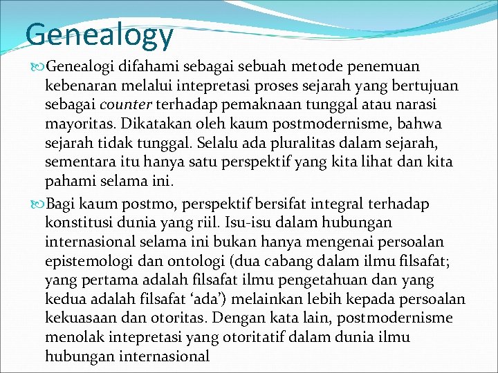 Genealogy Genealogi difahami sebagai sebuah metode penemuan kebenaran melalui intepretasi proses sejarah yang bertujuan