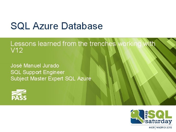 SQL Azure Database Lessons learned from the trenches working with V 12 José Manuel