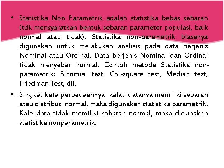  • Statistika Non Parametrik adalah statistika bebas sebaran (tdk mensyaratkan bentuk sebaran parameter