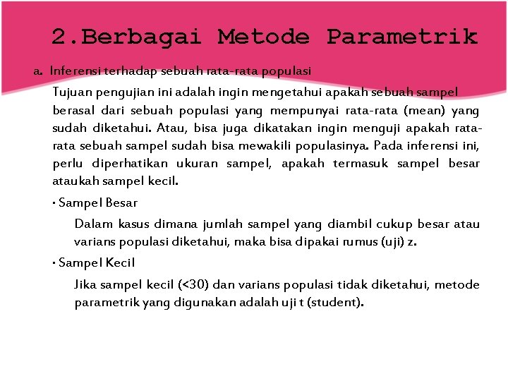 2. Berbagai Metode Parametrik a. Inferensi terhadap sebuah rata-rata populasi Tujuan pengujian ini adalah