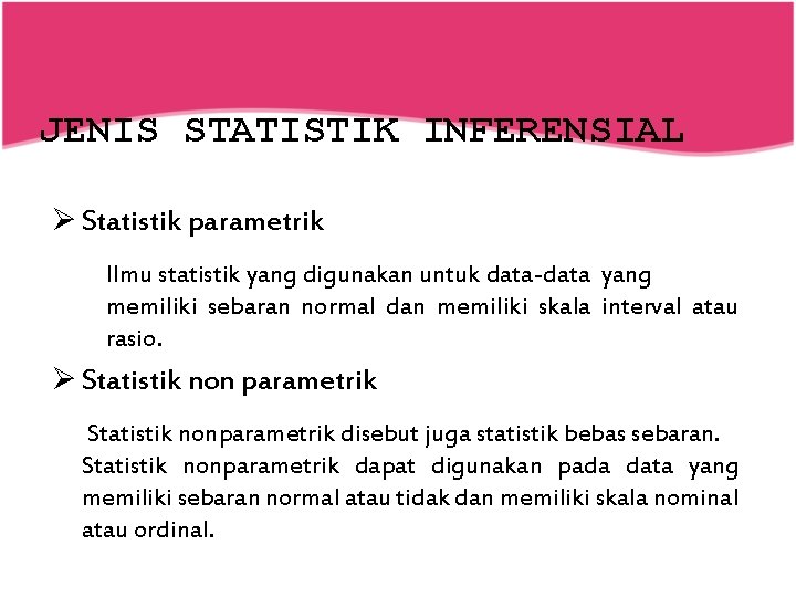 JENIS STATISTIK INFERENSIAL Ø Statistik parametrik Ilmu statistik yang digunakan untuk data-data yang memiliki