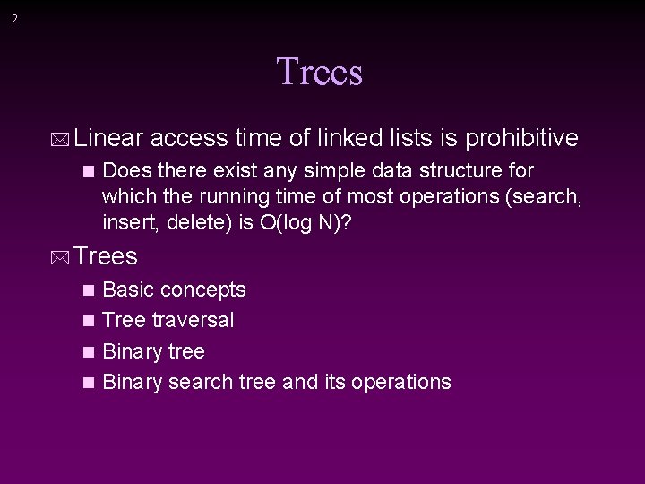 2 Trees * Linear access time of linked lists is prohibitive n Does there