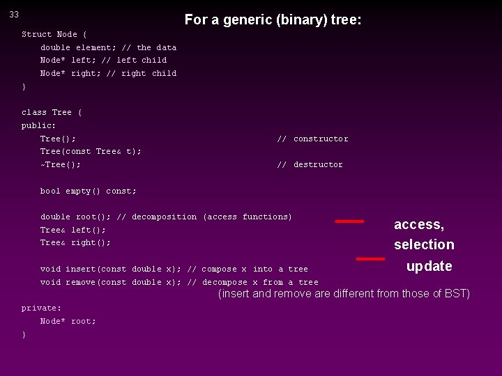 33 For a generic (binary) tree: Struct Node { double element; // the data