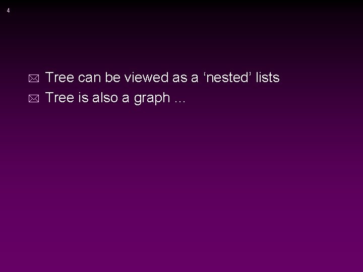 4 * Tree can be viewed as a ‘nested’ lists * Tree is also