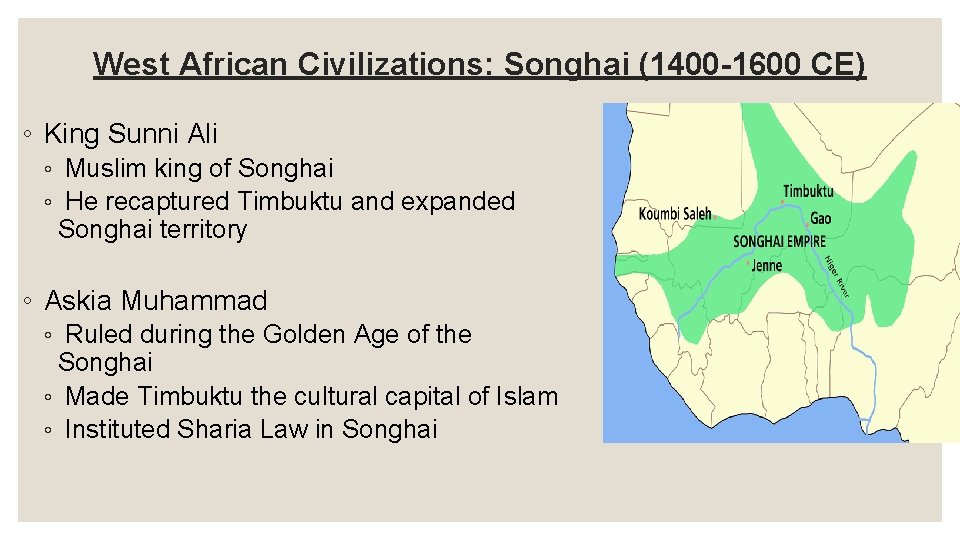 West African Civilizations: Songhai (1400 -1600 CE) ◦ King Sunni Ali ◦ Muslim king West African Civilizations: Songhai (1400 -1600 CE) ◦ King Sunni Ali ◦ Muslim king