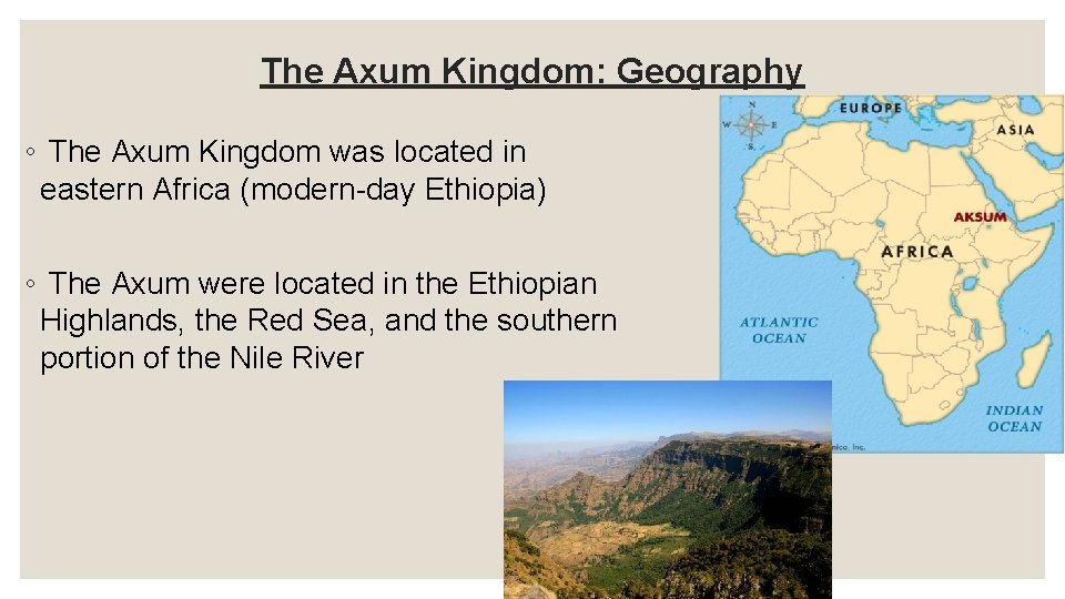 The Axum Kingdom: Geography ◦ The Axum Kingdom was located in eastern Africa (modern-day