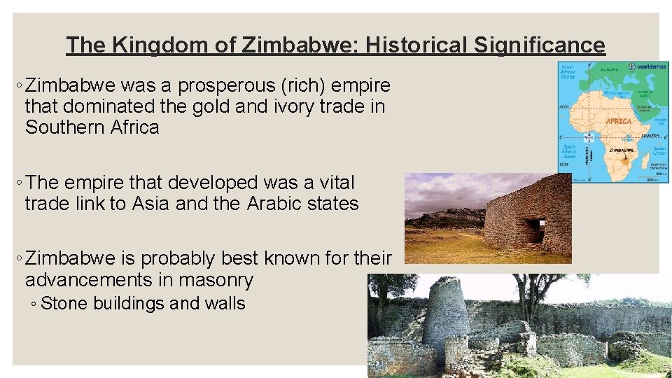 The Kingdom of Zimbabwe: Historical Significance ◦ Zimbabwe was a prosperous (rich) empire that