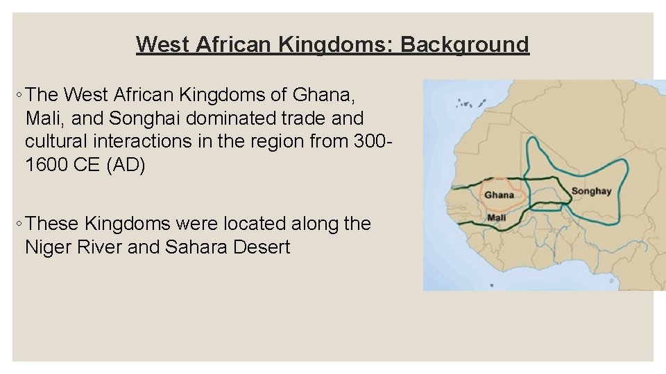 West African Kingdoms: Background ◦ The West African Kingdoms of Ghana, Mali, and Songhai