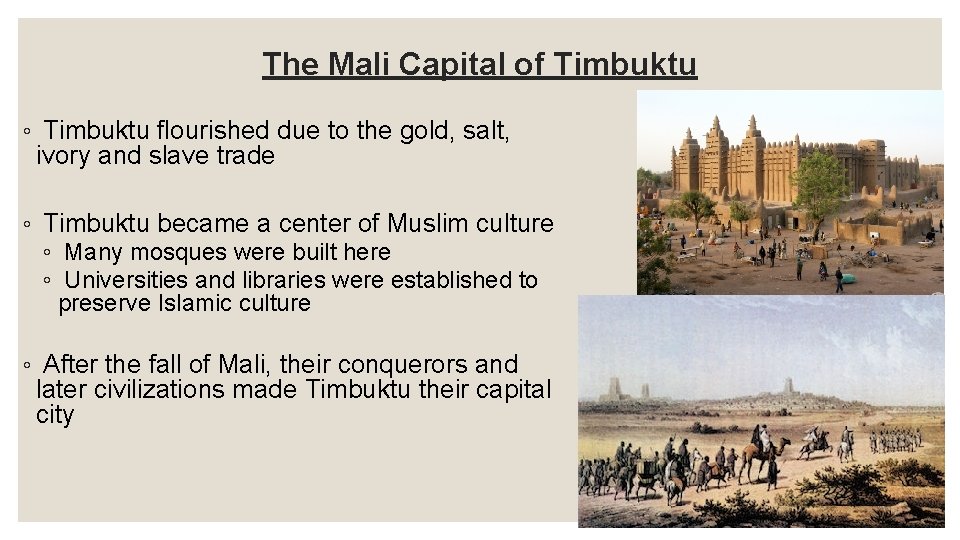 The Mali Capital of Timbuktu ◦ Timbuktu flourished due to the gold, salt, ivory The Mali Capital of Timbuktu ◦ Timbuktu flourished due to the gold, salt, ivory