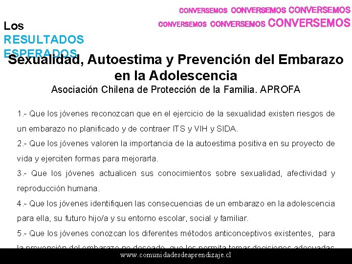 CONVERSEMOS Los RESULTADOS ESPERADOS CONVERSEMOS Sexualidad, Autoestima y Prevención del Embarazo en la Adolescencia CONVERSEMOS Los RESULTADOS ESPERADOS CONVERSEMOS Sexualidad, Autoestima y Prevención del Embarazo en la Adolescencia